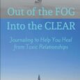 Out of the FOG, into the CLEAR; Journaling to Help You Heal from Toxic Relationships by Shannon Petrovich In the FOG (Fear, Obligation, and Guilt) of a narcissistic, abusive, or […]