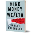 Robert Luxenberg, Mind, Money and Wealth: What They Don’t Teach in School Book