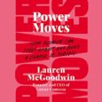 Power Moves: How Women Can Pivot, Reboot, and Build a Career of Purpose by Lauren McGoodwin careercontessa.com Lauren McGoodwin is Career Contessa’s CEO, #1 power move advocate, and has a […]