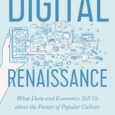 Digital Renaissance: What Data and Economics Tell Us about the Future of Popular Culture By Joel Waldfogel