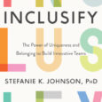 Inclusify: The Power of Uniqueness and Belonging to Build Innovative Teams by Stefanie K. Johnson Inclusifybook.com Wall Street Journal Bestseller In this groundbreaking guide, a management expert outlines the transformative […]