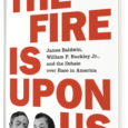The Fire Is upon Us: James Baldwin, William F. Buckley Jr., and the Debate over Race in America by Nicholas Buccola Nicholasbuccola.com