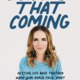 Didn’t See That Coming: Putting Life Back Together When Your World Falls Apart by Rachel Hollis msrachelhollis.com Fear. Grief. Loss. Betrayal. Rachel Hollis has felt all those things, and she […]