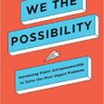We the Possibility: Harnessing Public Entrepreneurship to Solve Our Most Urgent Problems by Mitchell Weiss Can we solve big public problems anymore? Yes, we can. This provocative and inspiring book […]