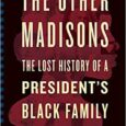 The Other Madisons: The Lost History of a President’s Black Family by Bettye Kearse “A Roots for a new generation, rich in storytelling and steeped in history.” —Kirkus Reviews, Starred […]