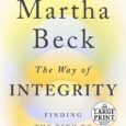 The Way of Integrity: Finding the Path to Your True Self by Martha Beck “This radiant book will not only change your life, but perhaps even save it.”–Elizabeth Gilbert, #1 […]