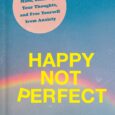 Happy Not Perfect: Upgrade Your Mind, Challenge Your Thoughts, and Free Yourself from Anxiety by Poppy Jamie A clear path to overcoming uncertainty, perfectionism, and fears of rejection so you […]