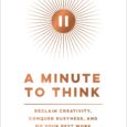 A Minute to Think: Reclaim Creativity, Conquer Busyness, and Do Your Best Work by Juliet Funt “You’re going to want to share copies of this book with your overbooked friends […]