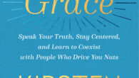 Saving Grace: Speak Your Truth, Stay Centered, and Learn to Coexist with People Who Drive You Nuts by Kirsten Powers The CNN senior political analyst, USA Today columnist and NYT […]