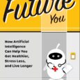 The Future You: How Artificial Intelligence Can Help You Get Healthier, Stress Less, and Live Longer by Harry Glorikian “AI is all around us. Self-driving cars. Smart personal assistants-think Siri, […]
