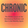 Chronic: The Hidden Cause of the Autoimmune Epidemic and How to Get Healthy Again by Steven Phillips, Dana Parish “A powerfully informative guide for patient and practitioner from a misinformed […]
