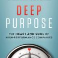 Deep Purpose: The Heart and Soul of High-Performance Companies by Ranjay Gulati A distinguished Harvard Business School professor offers a compelling reassessment and defense of purpose as a management ethos, […]