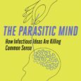 The Parasitic Mind: How Infectious Ideas Are Killing Common Sense by Gad Saad “Read this book, strengthen your resolve, and help us all return to reason.” —JORDAN PETERSON *USA TODAY […]