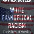White Evangelical Racism: The Politics of Morality in America by Anthea Butler The American political scene today is poisonously divided, and the vast majority of white evangelicals play a strikingly […]