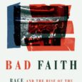 Bad Faith: Race and the Rise of the Religious Right by Randall Balmer A surprising and disturbing origin story There is a commonly accepted story about the rise of the […]