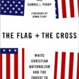 The Flag and the Cross: White Christian Nationalism and the Threat to American Democracy by Philip S. Gorski, Samuel L. Perry A bracing examination of a force that imperils American […]