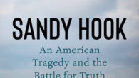 Sandy Hook: An American Tragedy and the Battle for Truth by Elizabeth Williamson Based on hundreds of hours of research, interviews, and access to exclusive sources and materials, Sandy Hook […]