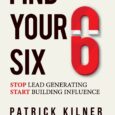 Find Your Six: Stop Lead Generating & Start Building Influence by Patrick Kilner FIND Your SIX! What if I told you that the ability to find six influential relationships is […]