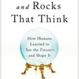 Stories, Dice, and Rocks That Think: How Humans Learned to See the Future–and Shape It by Byron Reese “. . . Byron Reese gets to the heart of what makes […]