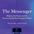 The Messenger: Moderna, the Vaccine, and the Business Gamble That Changed the World by Peter Loftus The inside story of an unprecedented feat of science and business. At the start […]