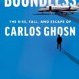 The Boundless: The Rise, Fall, and Escape of Carlos Ghosn by Nick Kostov, Sean McLain The unprecedented rise and catastrophic fall of one of the world’s most feared and admired […]