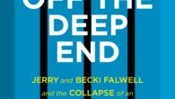 Off the Deep End: Jerry and Becki Falwell and the Collapse of an Evangelical Dynasty by Giancarlo Granda, Mark Ebner Giancarlo Granda finally reveals the truth about his relationship with […]
