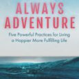 Always Adventure: Five Powerful Practices for Living a Happier More Fulfilling Life by Andy Way THE ART OF LIVING ADVENTUROUSLY Living Adventurously is about discovering how to change the way […]