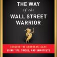 The Way of the Wall Street Warrior: Conquer the Corporate Game Using Tips, Tricks, and Smartcuts by Dave Liu, Adam Snyder In The Way of the Wall Street Warrior, 25-year […]