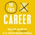 Do This, Not That: Career: What to Do (and NOT Do) in 75+ Difficult Workplace Situations by Jenny Foss Jobjenny.com A must-have step-by-step guide on what to do (and what […]