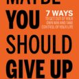 Maybe You Should Give Up: 7 Ways to Get Out of Your Own Way and Take Control of Your Life by Byron Morrison After years of being his own worst […]