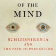 Malady of the Mind: Schizophrenia and the Path to Prevention by Jeffrey A. Lieberman Of the many myths and misconceptions that obscure our understanding of schizophrenia, the most pernicious is […]