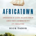 Africatown: America’s Last Slave Ship and the Community It Created by Nick Tabor An evocative and epic story, Nick Tabor’s Africatown charts the fraught history of America from those who […]