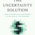 The Uncertainty Solution: How to Invest with Confidence in the Face of the Unknown by John M. Jennings A better approach to investing This is not a typical investment book. […]