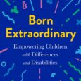 Born Extraordinary: Empowering Children with Differences and Disabilities by Meg Zucker A parent’s guide to empowering children to embrace their visible and invisible differences Meg Zucker was born with one […]