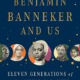 Benjamin Banneker and Us: Eleven Generations of an American Family by Rachel Jamison Webster A family reunion gives way to an unforgettable genealogical quest as relatives reconnect across lines of […]