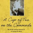 A Cup of Tea on the Commode: My Multi-Tasking Adventures of Caring for Mom. And How I Survived to Tell the Tale by Mark Steven Porro https://amzn.to/3RgU1rN Mark enjoyed his […]