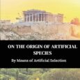 On the Origin of Artificial Species by David R. Wood Rsgfederal.com Charles Darwin’s natural theory of evolution is one of the greatest ideas in history. His theory enabled mankind to […]