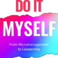 I’d Rather Do It Myself: From Micromanagement to Leadership by Valerie Delforge thedelforgegroup.co.uk The rise of micromanagers has never been so real! With her 30 years of experience in the […]