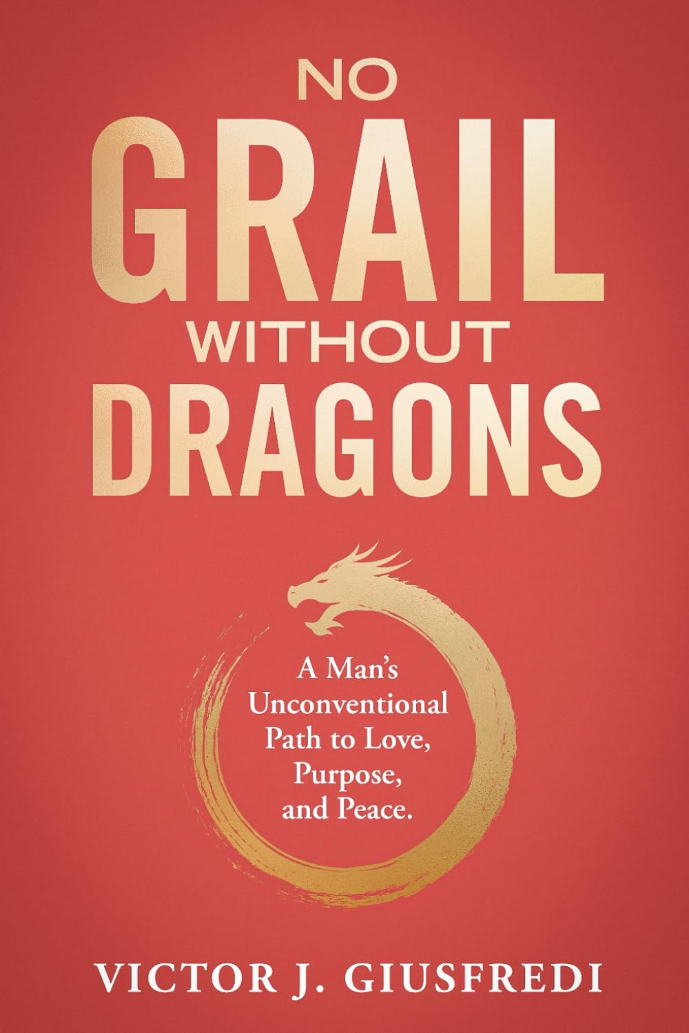 The Chris Voss Show Podcast – No Grail Without Dragons: A Man's  Unconventional Path to Love, Purpose, and Peace by Victor J. Giusfredi