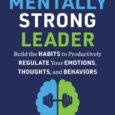 The Mentally Strong Leader: Build the Habits to Productively Regulate Your Emotions, Thoughts, and Behaviors by Scott Mautz https://amzn.to/3QeDkvJ Manage yourself internally so you can lead better externally Award-winning, bestselling […]