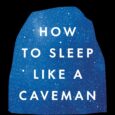 How to Sleep Like a Caveman: Ancient Wisdom for a Better Night’s Rest―Based on the Evolutionary Science of Sleep from Saber-Toothed Tigers to Modern Insomnia by Merijn van de Laar […]