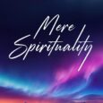 Mere Spirituality by Joshua Spatha Mperspective.org https://www.amazon.com/Mere-Spirituality-Joshua-Spatha/dp/1636986331 With new insights into ancient wisdom, Mere Spirituality will challenge people to embark on their own spiritual journey with practical and tangible results […]