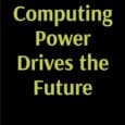 Computing Power Drives the Future by William Meisel https://www.amazon.com/Computing-Drives-Future-William-Meisel/dp/1088244149 Computing power has long grown at an exponential rate. That rapid advance has allowed digital systems to do more each year. […]