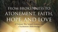From Brokenness to Atonement, Faith, Hope, and Love: A Vietnam War Sniper’s Journey and a Psychiatrist’s Bibliotherapy by Hani Raoul Khouzam Mph Fapa MD https://www.amazon.com/Brokenness-Atonement-Faith-Hope-Love/dp/B0CC3X7Y6T This is a story of [&hellip;]