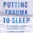 Putting Trauma to Sleep: Attachment-Based Neuromodulatory Interventions for Stabilizing the Brainstem by Jaan Reitav, Celeste Thirlwell https://www.amazon.com/Putting-Trauma-Sleep-Attachment-Based-Neuromodulatory/dp/0393714772 Jaanreitav.podia.com Sleep disturbances and trauma are intrinsically linked―so why aren’t therapists trained in [&hellip;]