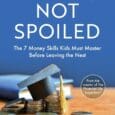 Smart, Not Spoiled: The 7 Money Skills Kids Must Master Before Leaving the Nest by Chad Willardson https://www.amazon.com/dp/1544524250 Chadwillardson.com Two-thirds of American parents today think their children are spoiled. From [&hellip;]