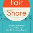 Fair Share: How Men and Women Can Create a More Equitable Workplace Together by W. Brad Johnson, David G. Smith https://www.amazon.com/Fair-Share-Equitable-Workplace-Together/dp/1647826829 How outdated work norms undermine careers, caregiving, and gender [&hellip;]