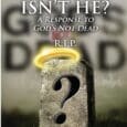 IS HE OR ISN’T HE? A Response to God’s Not Dead by Cliff Somers https://www.amazon.com/dp/B0BGKZBPL9 Cliffsomersmessageman.com The book God’s Not Dead by Pastor Rice Broocks so engaged Cliff’s interest and [&hellip;]