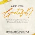 ARE YOU GRATEFUL?: Gratitude Living: Science, Scripture, & Testimonials Confirm Its Power by Dr. Joyce Addo-Atuah https://www.amazon.com/dp/0960007555 Are You Grateful? Gratitude Living: Science, Scripture, and Testimonials Confirm Its Power is [&hellip;]