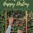 The Road to Happy Destiny by David Sequeira Ph.D. Drdavidsequeira.com I describe how I do therapy. I tell people that I have stolen flowers from other people’s gardens, but the [&hellip;]